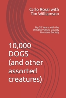 10,000 Dogs (and other assorted creatures): My 32 Years with the Windsor/Essex County Humane Society 1999014804 Book Cover