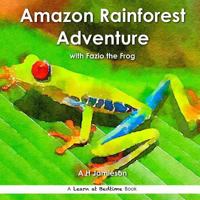 Amazon Rainforest Adventure: with Fazio the Frog 1534996346 Book Cover