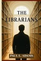 THE LIBRARIANS: An In-Depth Exploration of the Defenders of Intellectual Freedom and the Fight Against Book Bans in Contemporary America B0FRXTD9V3 Book Cover