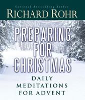 Preparing for Christmas with Richard Rohr: Daily Reflections for Advent 0867168838 Book Cover