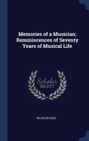 Memories of a Musician; Reminiscences of Seventy Years of Musical Life 1363955357 Book Cover