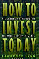 How to Invest Today: A Beginner's Guide to the World of Investments 0805037330 Book Cover