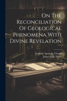 On The Reconciliation Of Geological Phenomena With Divine Revelation 1021377015 Book Cover