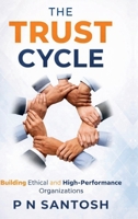 The Trust Cycle: Building Ethical and High Performance Organizations B0GFB1S1J1 Book Cover