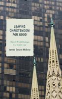 Leaving Christendom for Good: Church-World Dialogue in a Secular Age 0739194321 Book Cover