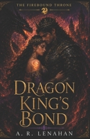 Dragon King's Bond: A Fated Mate Dragon Romantasy (The Firebound Throne) B0H8KYDGM2 Book Cover