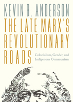 The Late Marxs Revolutionary Roads: Colonialism, Gender, and Indigenous Communism 1804296872 Book Cover