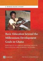 Basic Education Beyond the Millennium Development Goals in Ghana: How Equity in Service Delivery Affects Educational and Learning Outcomes 1464800987 Book Cover