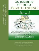 An Insider's Guide to Private Lending Manual: How to Safely Earn 10% to 20% Returns on Your Money Without Being a Landlord or Flipping Houses 1540851281 Book Cover