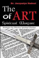 The Art of Spiritual Warfare: Strategies for Effective Spiritual Warfare 0615596541 Book Cover