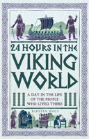 24 Hours in the Viking World: A Day in the Life of the People Who Lived There 1789297877 Book Cover