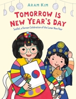 Tomorrow Is New Year's Day: Seollal, a Korean Celebration of the Lunar New Year 0374389284 Book Cover