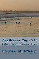 Caribbean Cops VII: OLE Cops Never Die 149608456X Book Cover