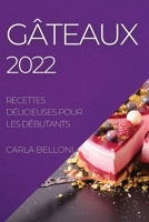 Gâteaux 2022: Recettes Délicieuses Pour Les Débutants 1804508454 Book Cover