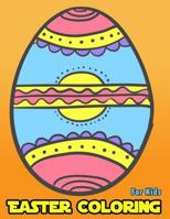 Easter Coloring For Kids: Eggs Oval Easter Coloring Book For Kids, Girls, Boys Ages 3-5, 4-8 Activity Book For Kids Ages 3-8, 6-8, 4-8, 5-12 Coloring Book 1985744996 Book Cover