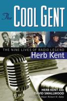 The Cool Gent: The Nine Lives of Radio Legend Herb Kent 1556527748 Book Cover