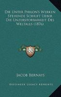 Die Unter Philon's Werken Stehende Schrift, Ueber Die Unzerst�rbarkeit Des Weltalls 3743474824 Book Cover