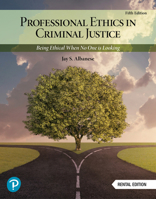 Professional Ethics in Criminal Justice: Being Ethical When No One is Looking (5th Edition) RENTAL EDITION 0138112231 Book Cover