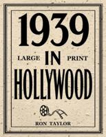 1939 in Hollywood (Large Print): 1,001 Trivia Questions & Answers About Classic Movies from Hollywood’s Greatest Year: A Deep Dive into 1939’s Top 40 Films B0G51CRVCQ Book Cover