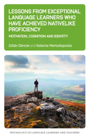 Lessons from Exceptional Language Learners Who Have Achieved Nativelike Proficiency: Motivation, Cognition and Identity 1800412444 Book Cover