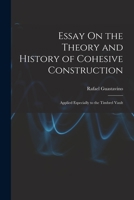 Essay On the Theory and History of Cohesive Construction: Applied Especially to the Timbrel Vault 1015454941 Book Cover