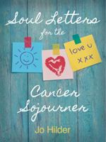 Soul Letters for the Cancer Sojourner 0987368168 Book Cover