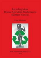 Recycling Ideas: Bronze Age Metal Production in Southern Norway 1407313681 Book Cover