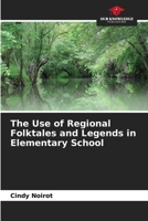 The Use of Regional Folktales and Legends in Elementary School 620980442X Book Cover