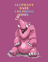Elephant baby Coloring Book: 30 Cute, Unique Coloring Pages 8.5X11 Size, kids Coloring Book /Great Gift for Boys & Girls. B083XRYCCQ Book Cover