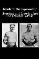 Divided Championship: Stecher and Lewis After the Double-Cross B0H28552DT Book Cover