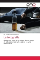 La fotografía: Mediación para la inclusión de un grupo de adolescentes vulnerables en una secundaria 6203584924 Book Cover