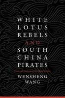 White Lotus Rebels and South China Pirates 067472531X Book Cover