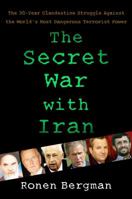 The Secret War with Iran: Israel and the West's 30-Year Clandestine Struggle 141655839X Book Cover