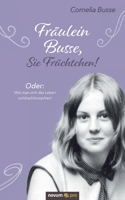 Fr�ulein Busse, Sie Fr�chtchen!: Oder: Wie man sich das Leben sch�nphilosophiert 3991070014 Book Cover