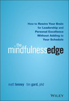 The Mindfulness Edge: How to Rewire Your Brain for Leadership and Personal Excellence Without Adding to Your Schedule 1119183189 Book Cover