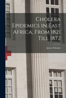 Cholera Epidemics in East Africa, from 1821 Till 1872 - Primary Source Edition 1016261357 Book Cover