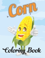 Corn Coloring Book: Adorable Design Corn Activity Coloring Book for Adults, Teens, Kids - Stress Relieving Corn Coloring Book, Farmer Gift Ideas for Father, Grandpa, Uncle B08WJTQJG1 Book Cover