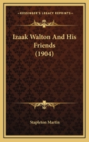 Izaak Walton And His Friends 0548834768 Book Cover