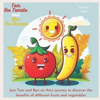 Tom the Tomato and Ban the Banana: Embracing Our Unique Qualities and Eating for Health B0BW2C39NX Book Cover