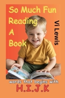 So Much Fun Reading A Book: Words That Begins With H.I.J.K (LEARNING WORDS AND READING) B0GBQXZL9G Book Cover