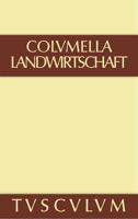 Lucius Iunius Moderatus Columella: Zwolf Bucher Uber Landwirtschaft . Buch Eines Unbekannten Uber Baumzuchtung.. Band III 3110357917 Book Cover