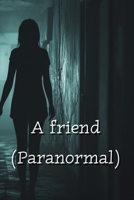 A friend (Paranormal) B0DRDKHLGX Book Cover