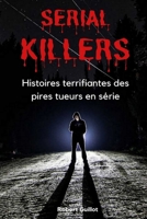 Serial Killers : Histoires terrifiantes des pires tueurs en série (French Edition) B087R9NH6K Book Cover