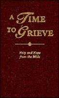A Time to Grieve: Help and Hope from the Bible 155748645X Book Cover