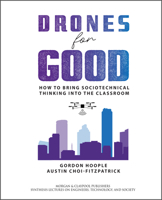 Drones for Good: How to Bring Sociotechnical Thinking Into the Classroom (Synthesis Lectures on Engineers, Technology, and Society) 1681737744 Book Cover