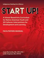 Start Up!: A School-Based Arts Curriculum for Native American Youth and All Cultures: Interventions for Development and Learning, Volume 1 1978144032 Book Cover