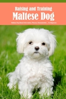 Raising and Training Maltese Dog: Maltese Dog Breed Information, Pictures, Characteristics ... for Beginners: Complete Pet Owner's Manuals B08WS9DXPS Book Cover