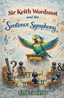 Sir Keith Wordsnot and the Sentence Symphony 1918483043 Book Cover