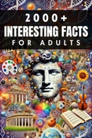 2000+ Random Interesting Facts Book for Adults: Discoveries from History, Science, and Beyond 3759890733 Book Cover