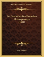 Zur Geschichte Des Deutschen Meistergesanges (1891) 1169614760 Book Cover